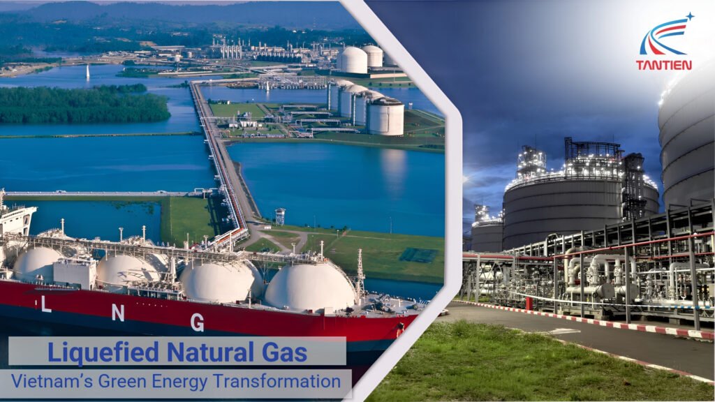 LNG (Khí thiên nhiên hoá lỏng) – Giải pháp quan trọng cho chuyển dịch năng lượng Việt Nam